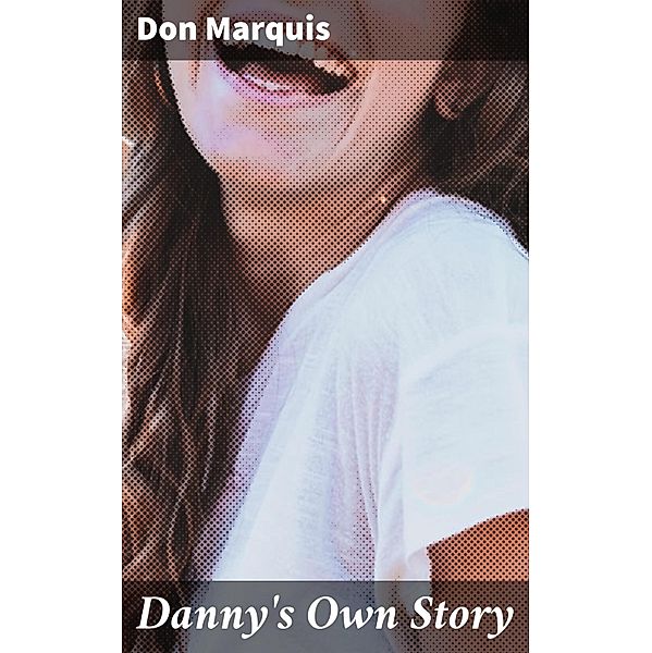 Danny's Own Story, Don Marquis