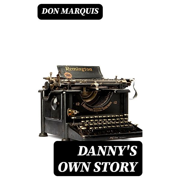 Danny's Own Story, Don Marquis