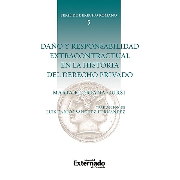 Daño y responsabilidad extracontractual en la historia del derecho privado, María Floriana Cursi, Luis Carlos Sánchez Hernández