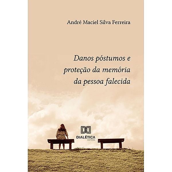 Danos póstumos e proteção da memória da pessoa falecida, André Maciel Silva Ferreira