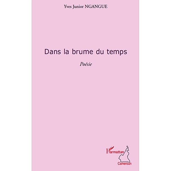 Dans la brume du temps   poesie / Hors-collection, Yves Junior Ngangue