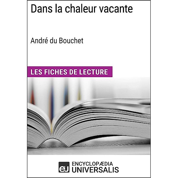 Dans la chaleur vacante d'André du Bouchet (Les Fiches de Lecture d'Universalis), Encyclopaedia Universalis