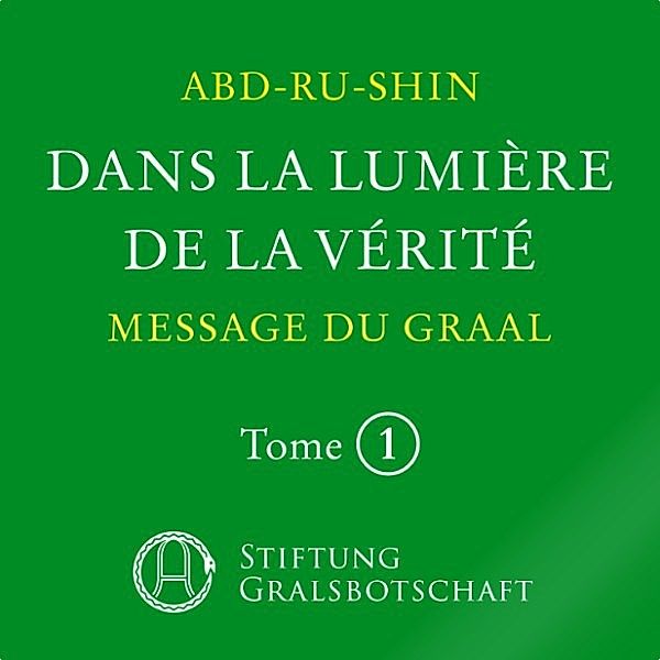 Dans la Lumière de la Vérité - Message du Graal, Abd-Ru-Shin