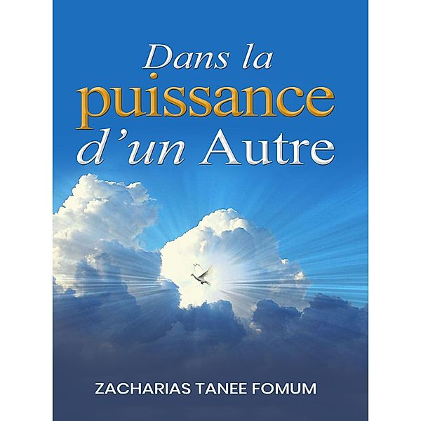 Dans la Puissance d'un Autre (la Vie Remplie de L'Esprit, #1) / la Vie Remplie de L'Esprit, Zacharias Tanee Fomum