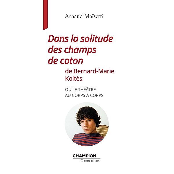 Dans la solitude des champs de coton de Bernard-Marie Koltès, Arnaud Maïsetti