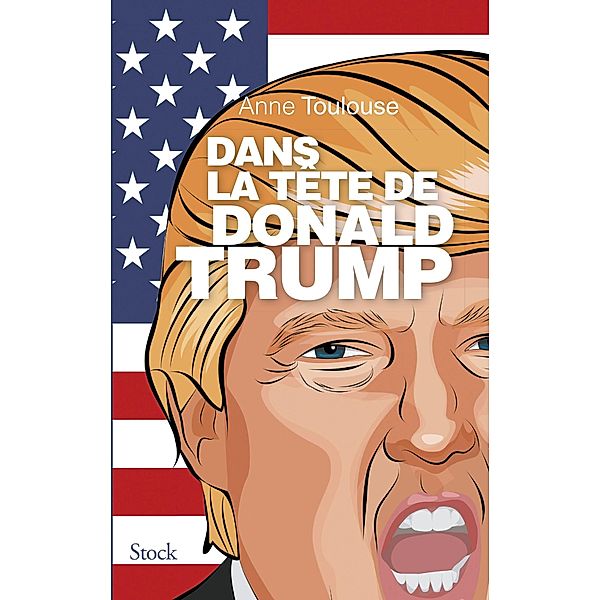 Dans la tête de Donald Trump / Hors collection littérature française, Anne Toulouse