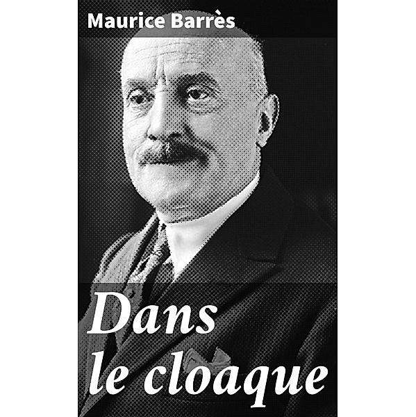Dans le cloaque, Maurice Barrès
