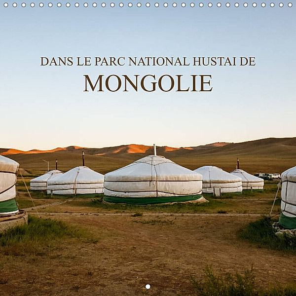 Dans le Parc National Hustai de Mongolie (Calendrier mural 2023 300 × 300 mm Square), Olivier Laurent