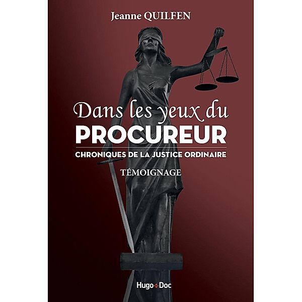 Dans les yeux du procureur - Chronique de la justice ordinaire / Hors collection, Jeanne Quilfen