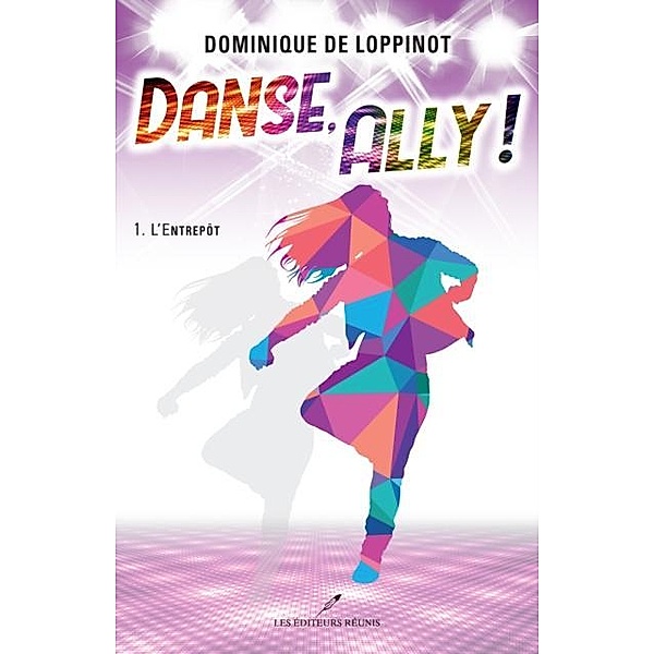 Danse, Ally ! 01 : L'Entrepot / LES EDITEURS REUNIS, Dominique de Loppinot