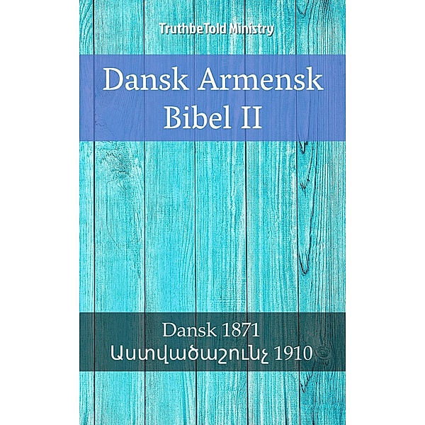Dansk Armensk Bibel II / Parallel Bible Halseth Bd.2231, Truthbetold Ministry, Bible Society Armenia