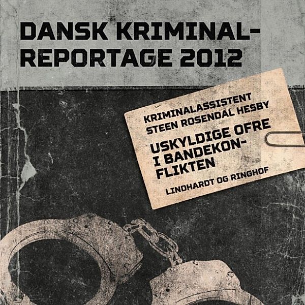 Dansk Kriminalreportage 2012 - Uskyldige ofre i bandekonflikten - Dansk Kriminalreportage (uforkortet), Steen Rosendal Hesby