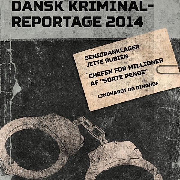 Dansk Kriminalreportage 2014 - Chefen for millioner af sorte penge - Dansk Kriminalreportage (uforkortet), Jette Rubien