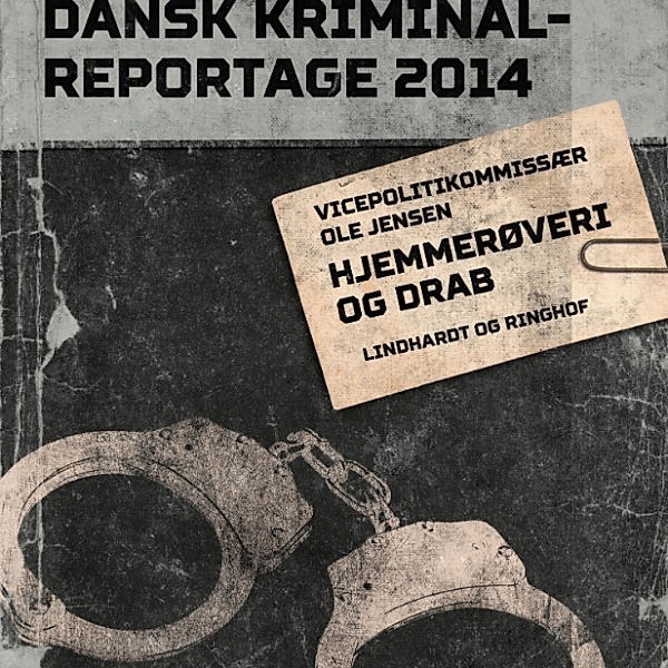 Dansk Kriminalreportage 2014 - Hjemmerøveri og drab - Dansk Kriminalreportage (uforkortet), Ole Jensen
