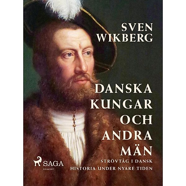 Danska kungar och andra män : strövtåg i dansk historia under nyare tiden, Sven Wikberg