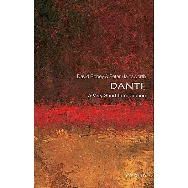 Dante: A Very Short Introduction / Very Short Introductions, Peter Hainsworth, David Robey