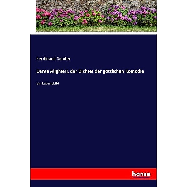 Dante Alighieri, der Dichter der göttlichen Komödie, Ferdinand Sander