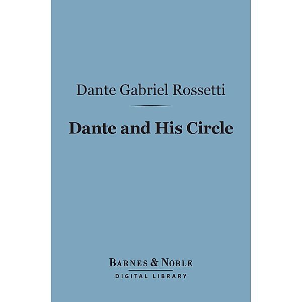 Dante and His Circle (Barnes & Noble Digital Library) / Barnes & Noble, Dante Gabriel Rossetti