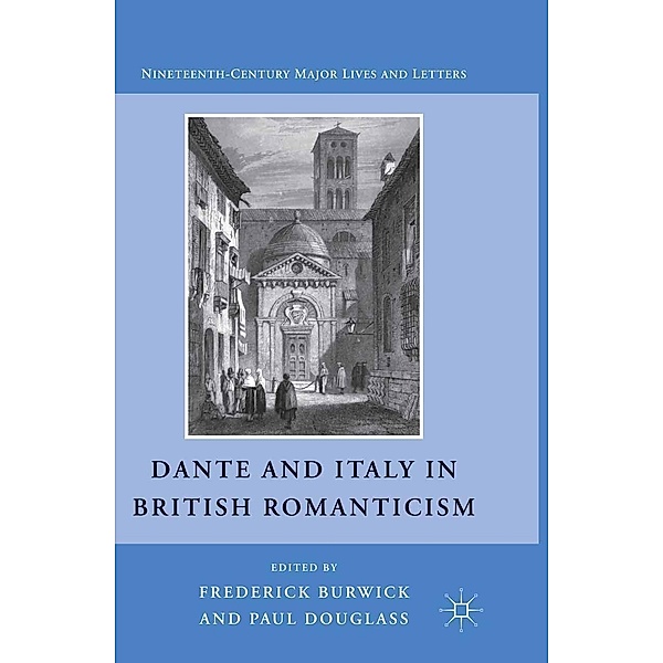 Dante and Italy in British Romanticism / Nineteenth-Century Major Lives and Letters, F. Burwick