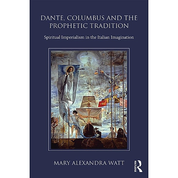 Dante, Columbus and the Prophetic Tradition, Mary Watt