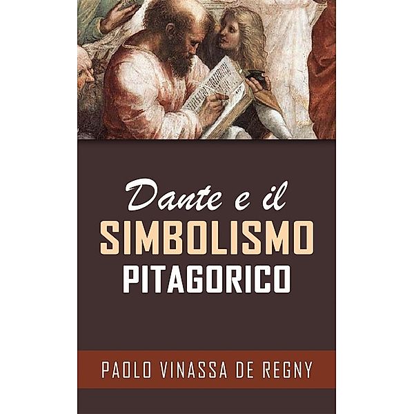 Dante e il simbolismo pitagorico, Paolo Vinassa de Regny