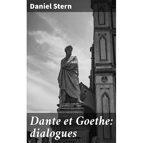 Dante et Goethe: dialogues, Daniel Stern