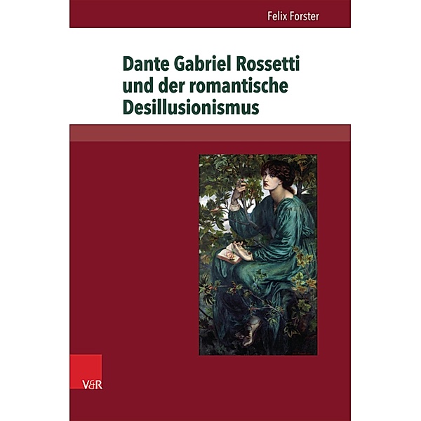 Dante Gabriel Rossetti und der romantische Desillusionismus / Close Reading., Felix Forster