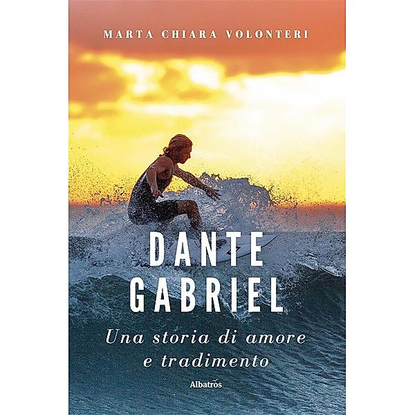 Dante Gabriel. Una storia di amore e tradimento, Marta Chiara Volonteri