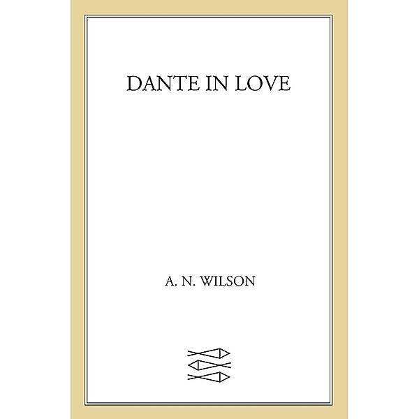 Dante in Love, A. N. Wilson