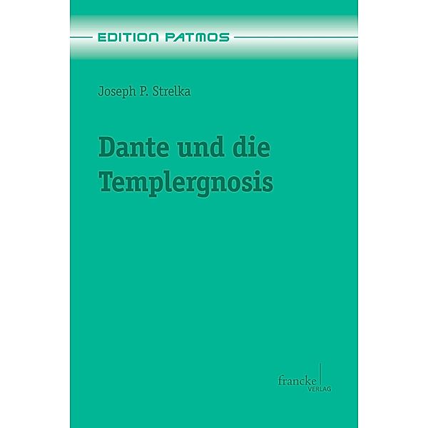 Dante und die Templergnosis / Edition Patmos Bd.16, Joseph Peter Strelka