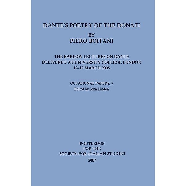 Dante's Poetry of Donati: The Barlow Lectures on Dante Delivered at University College London, 17-18 March 2005: No. 7, Piero Boitani