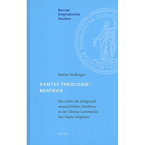 Dantes Theologie: Beatrice / Bonner dogmatische Studien Bd.57, Stefan Seckinger