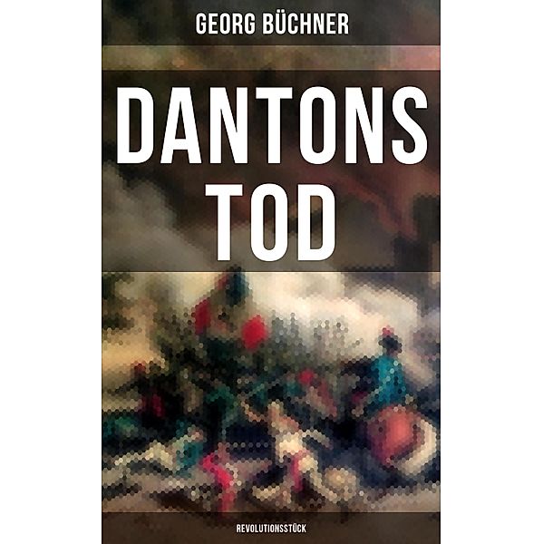 Dantons Tod (Revolutionsstück), Georg BüCHNER