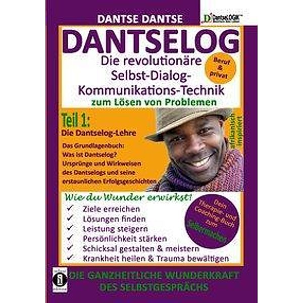 DANTSELOG - Die revolutionäre Selbst-Dialog- Kommunikations-Technik zum Lösen von Problemen, Dantse Dantse