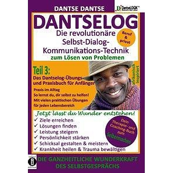 DANTSELOG - Die revolutionäre Selbst-Dialog-Kommunikations-Technik zum Lösen von Problemen. Das Dantselog-Übungs- und Pr, Dantse Dantse
