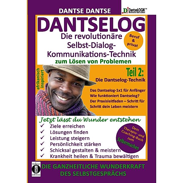 DANTSELOG - Die revolutionäre Selbst-Dialog-Kommunikations-Technik zum Lösen von Problemen. / DantseLog Bd.2, Dantse Dantse