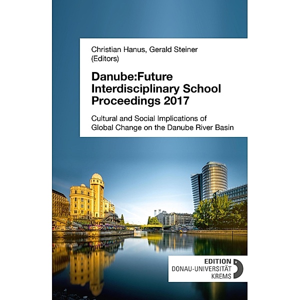 Danube:Future Interdisciplinary School Proceedings 2017, Christian Hanus (Editor), Gerald Steiner (Editor)