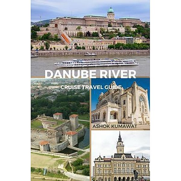 Danube River Cruise Travel Guide, Ashok Kumawat