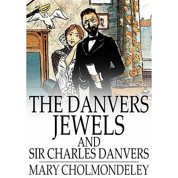 Danvers Jewels and Sir Charles Danvers / The Floating Press, Mary Cholmondeley
