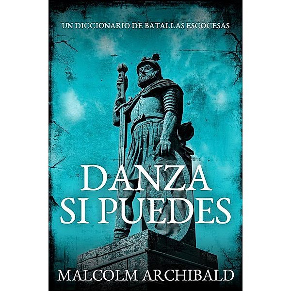 Danza Si Puedes - Un Diccionario De Batallas Escocesas, Malcolm Archibald