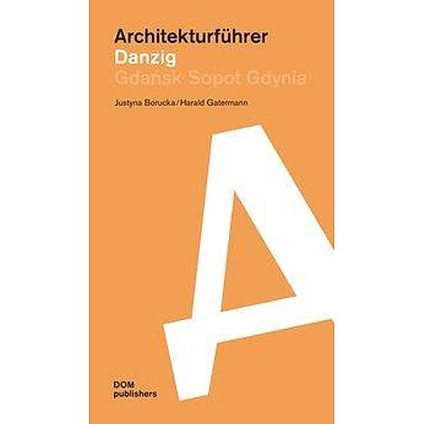 Danzig. Architekturführer, Justyna Borucka, Harald Gatermann