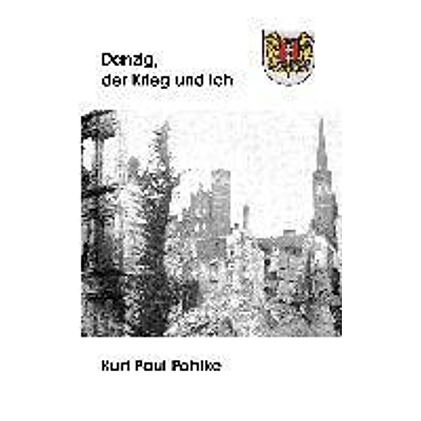 Danzig, der Krieg und ich, Kurt Paul Pahlke
