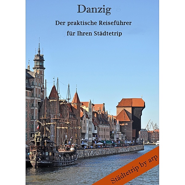 Danzig - Der praktische Reiseführer für Ihren Städtetrip / Städtetrip by arp, Angeline Bauer