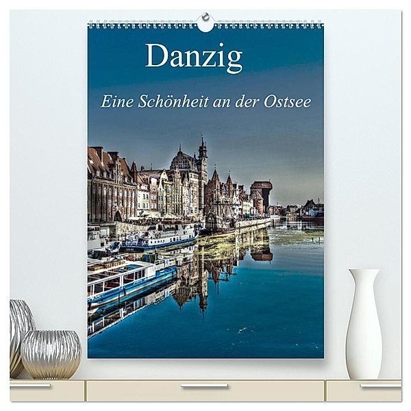 Danzig - Eine Schönheit an der Ostsee (hochwertiger Premium Wandkalender 2024 DIN A2 hoch), Kunstdruck in Hochglanz, Paul Michalzik