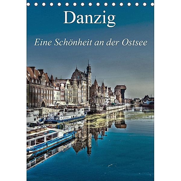 Danzig - Eine Schönheit an der Ostsee (Tischkalender 2021 DIN A5 hoch), Paul Michalzik