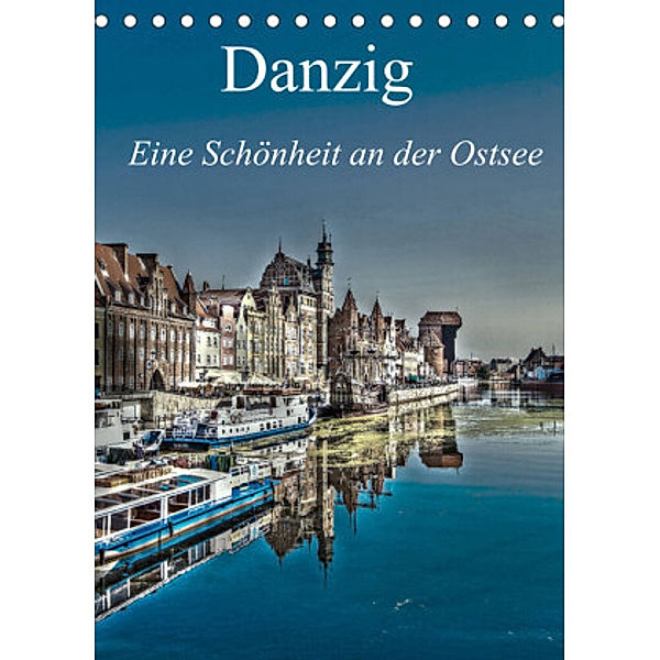 Danzig - Eine Schönheit an der Ostsee (Tischkalender 2022 DIN A5 hoch), Paul Michalzik