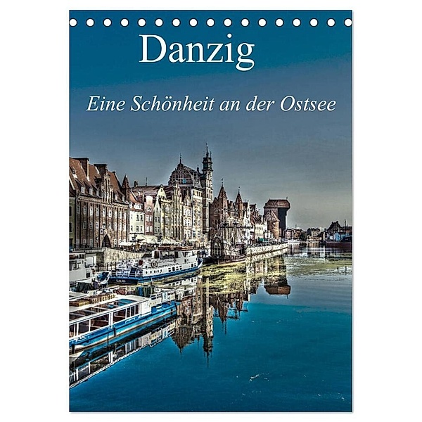 Danzig - Eine Schönheit an der Ostsee (Tischkalender 2024 DIN A5 hoch), CALVENDO Monatskalender, Paul Michalzik