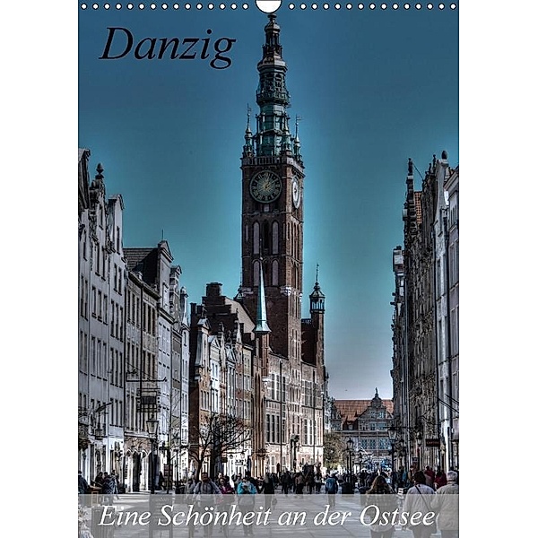 Danzig - Eine Schönheit an der Ostsee (Wandkalender 2017 DIN A3 hoch), Paul Michalzik