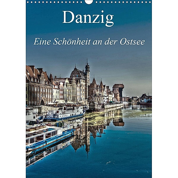 Danzig - Eine Schönheit an der Ostsee (Wandkalender 2021 DIN A3 hoch), Paul Michalzik