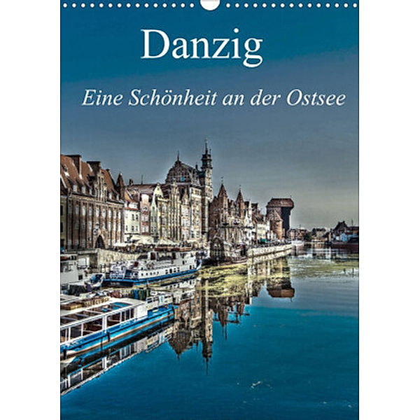 Danzig - Eine Schönheit an der Ostsee (Wandkalender 2022 DIN A3 hoch), Paul Michalzik